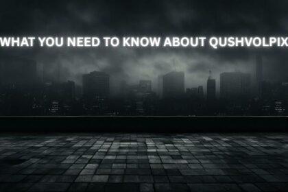 What You Need To Know About Qushvolpix
